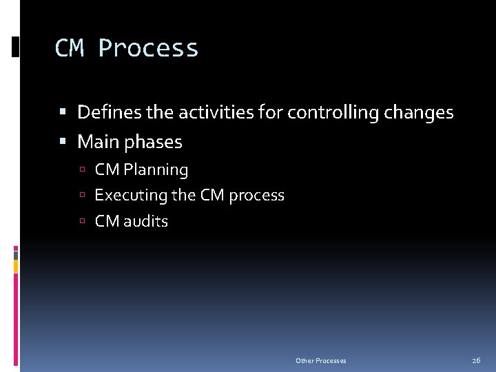 CM Process Defines the activities for controlling changes Main phases CM Planning Executing the