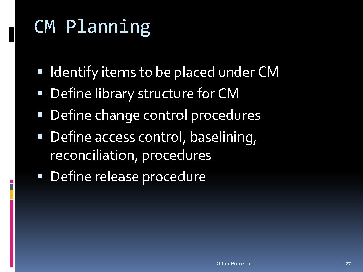 CM Planning Identify items to be placed under CM Define library structure for CM