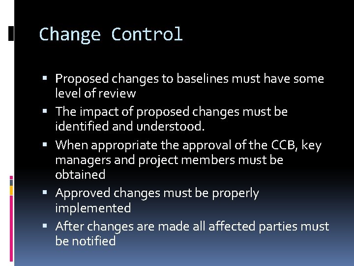 Change Control Proposed changes to baselines must have some level of review The impact