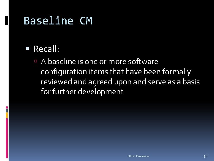 Baseline CM Recall: A baseline is one or more software configuration items that have