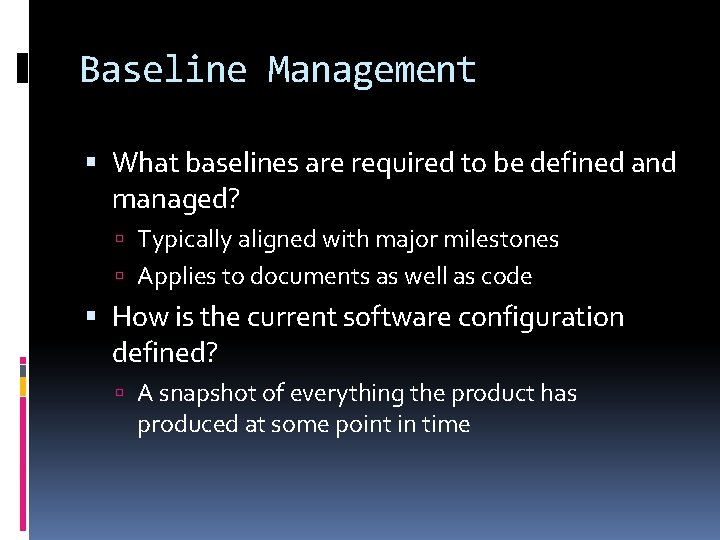 Baseline Management What baselines are required to be defined and managed? Typically aligned with