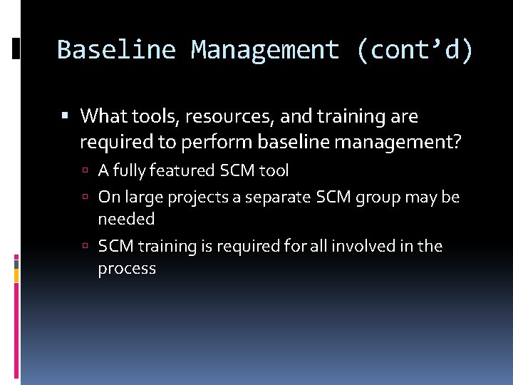 Baseline Management (cont’d) What tools, resources, and training are required to perform baseline management?