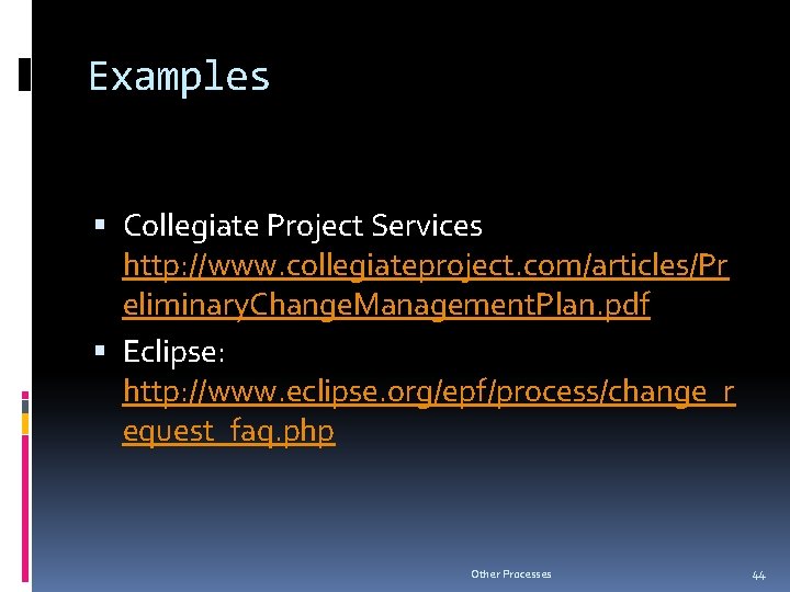 Examples Collegiate Project Services http: //www. collegiateproject. com/articles/Pr eliminary. Change. Management. Plan. pdf Eclipse: