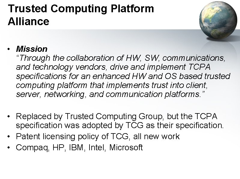 Trusted Computing Platform Alliance • Mission “Through the collaboration of HW, SW, communications, and