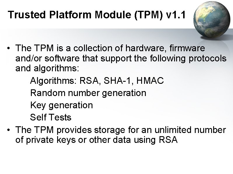 Trusted Platform Module (TPM) v 1. 1 • The TPM is a collection of