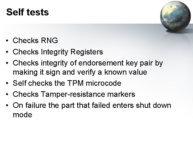 Self tests • Checks RNG • Checks Integrity Registers • Checks integrity of endorsement