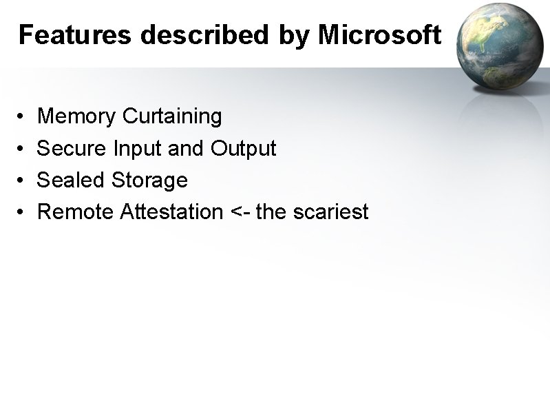 Features described by Microsoft • • Memory Curtaining Secure Input and Output Sealed Storage