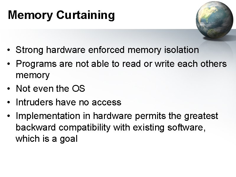 Memory Curtaining • Strong hardware enforced memory isolation • Programs are not able to