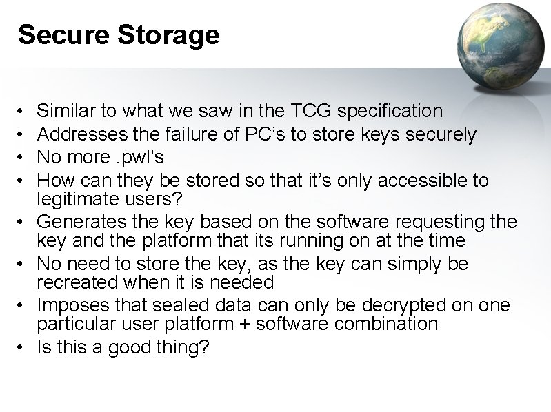 Secure Storage • • Similar to what we saw in the TCG specification Addresses