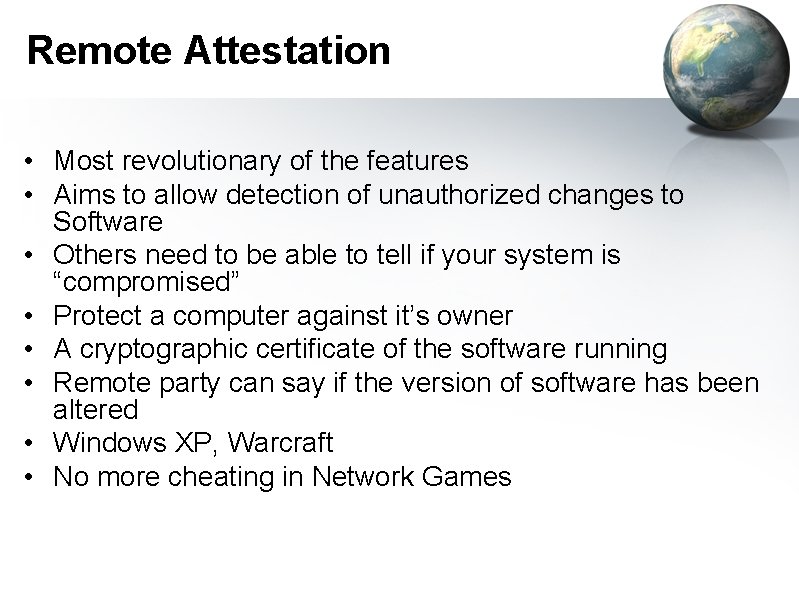 Remote Attestation • Most revolutionary of the features • Aims to allow detection of