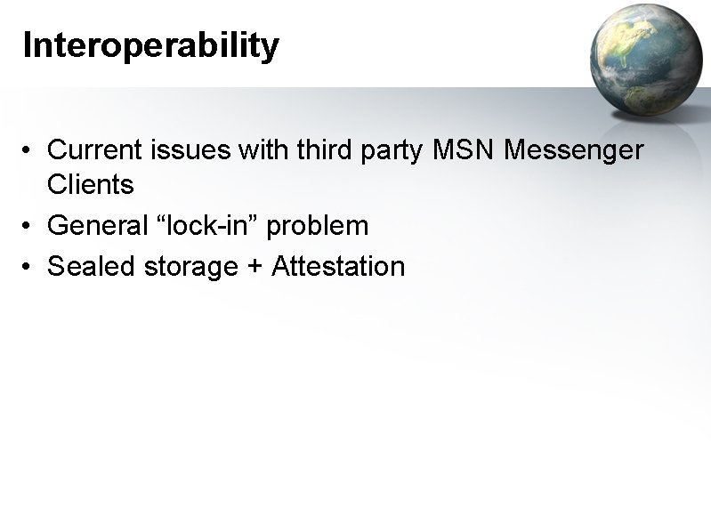 Interoperability • Current issues with third party MSN Messenger Clients • General “lock-in” problem
