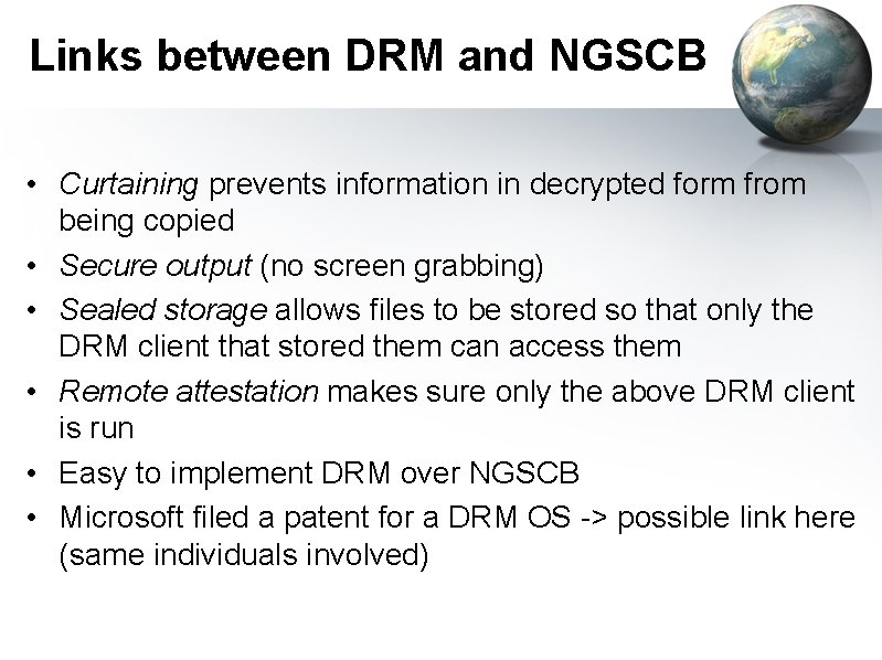 Links between DRM and NGSCB • Curtaining prevents information in decrypted form from being