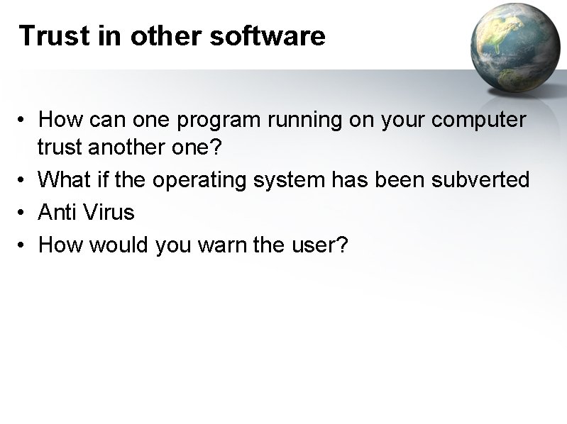 Trust in other software • How can one program running on your computer trust