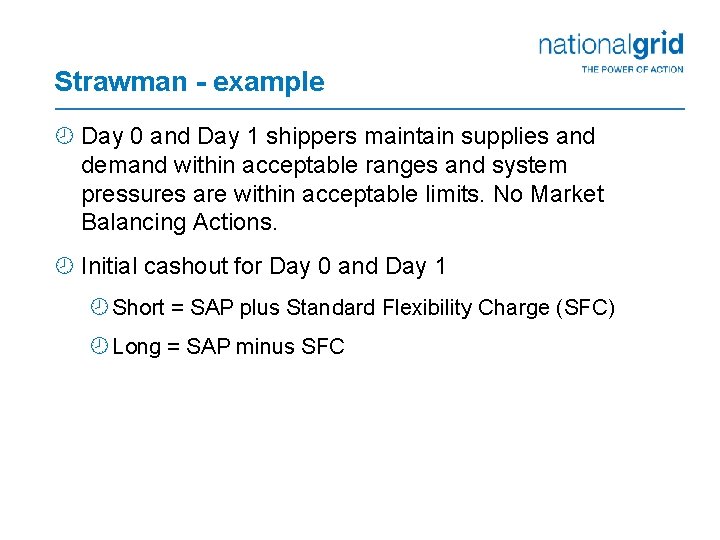 Strawman - example ¾ Day 0 and Day 1 shippers maintain supplies and demand