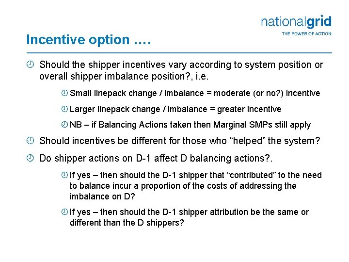 Incentive option …. ¾ Should the shipper incentives vary according to system position or