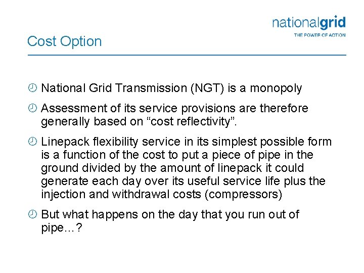 Cost Option ¾ National Grid Transmission (NGT) is a monopoly ¾ Assessment of its