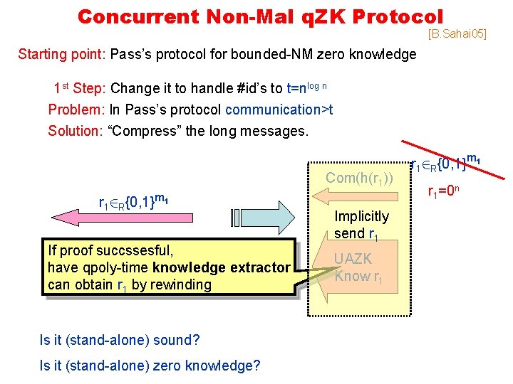 Concurrent Non-Mal q. ZK Protocol [B. Sahai 05] Starting point: Pass’s protocol for bounded-NM