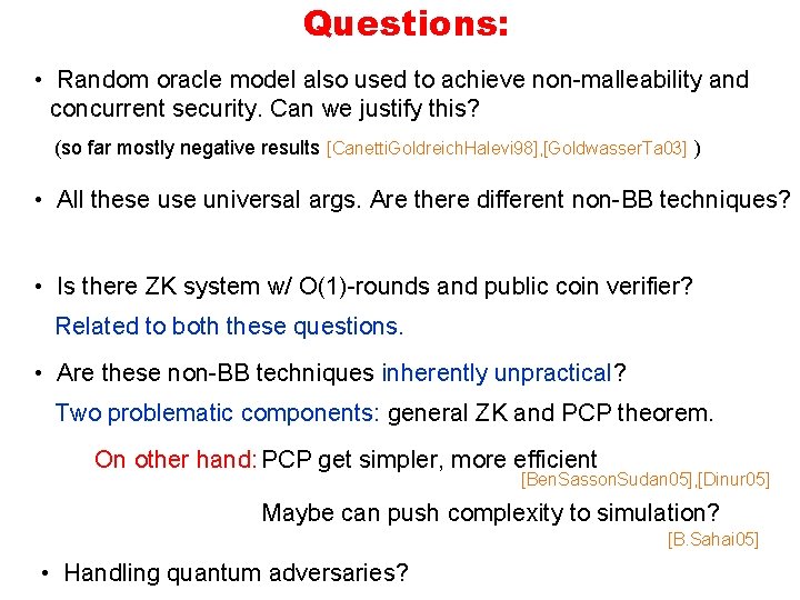 Questions: • Random oracle model also used to achieve non-malleability and concurrent security. Can