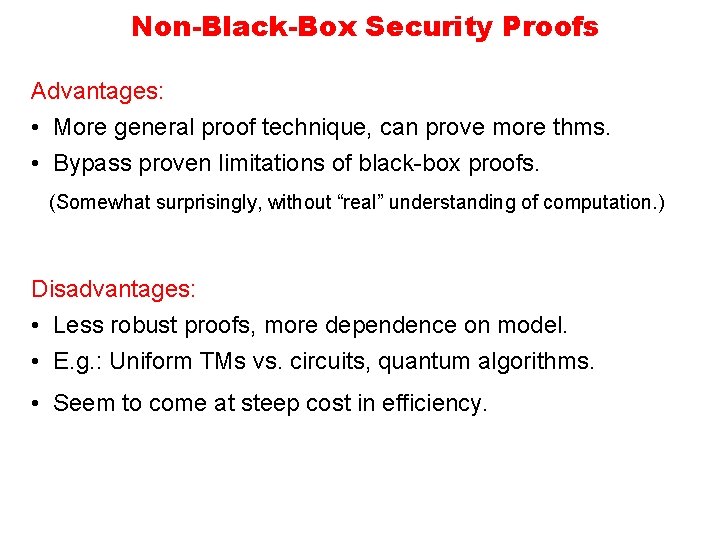 Non-Black-Box Security Proofs Advantages: • More general proof technique, can prove more thms. •