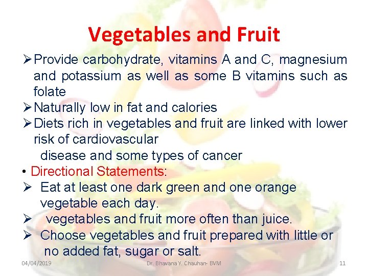 Vegetables and Fruit Provide carbohydrate, vitamins A and C, magnesium and potassium as well