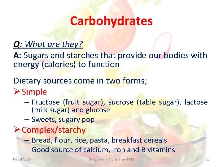 Carbohydrates Q: What are they? A: Sugars and starches that provide our bodies with