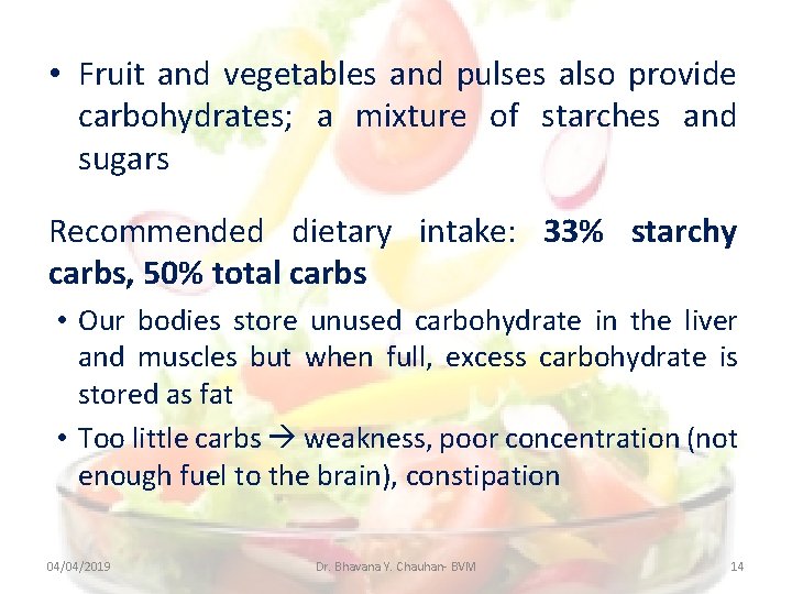  • Fruit and vegetables and pulses also provide carbohydrates; a mixture of starches