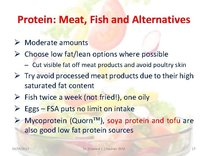 Protein: Meat, Fish and Alternatives Moderate amounts Choose low fat/lean options where possible –