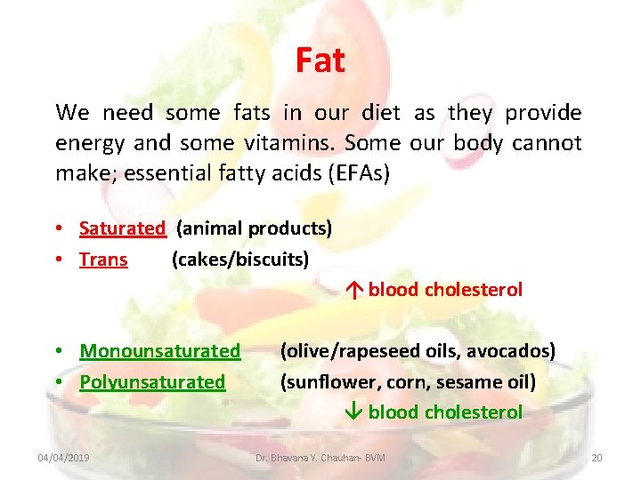 Fat We need some fats in our diet as they provide energy and some