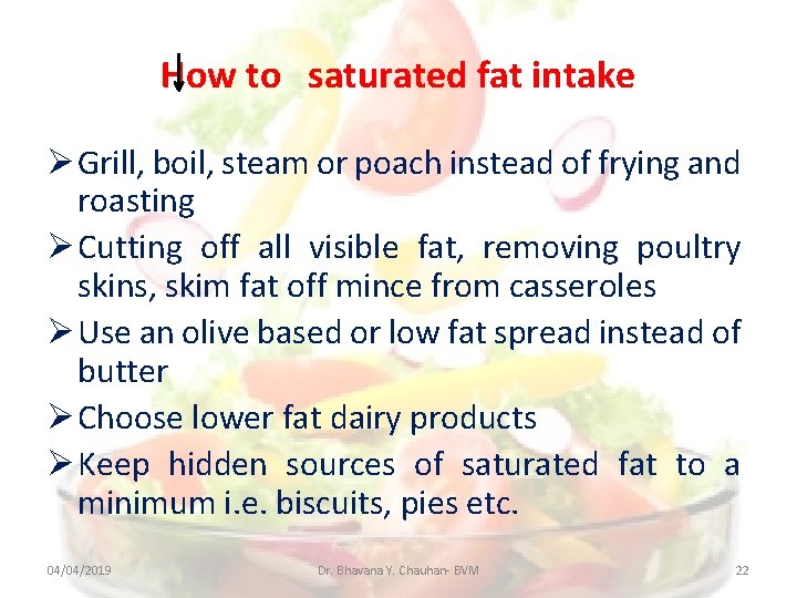 How to saturated fat intake Grill, boil, steam or poach instead of frying and