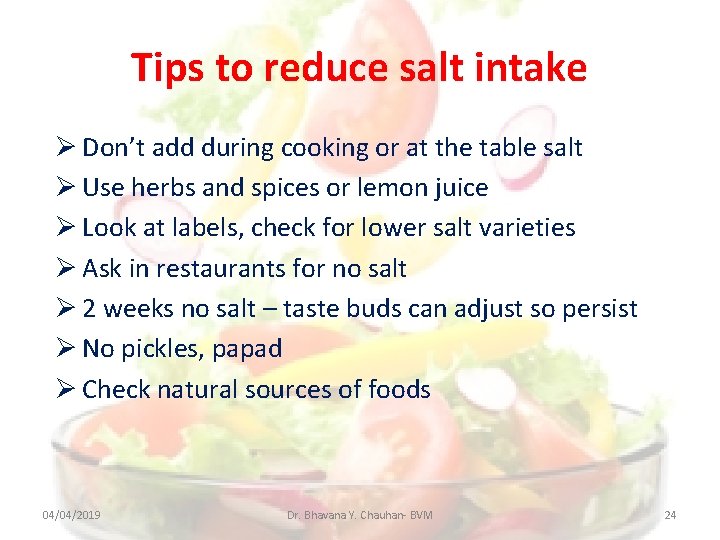 Tips to reduce salt intake Don’t add during cooking or at the table salt
