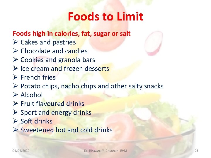 Foods to Limit Foods high in calories, fat, sugar or salt Cakes and pastries