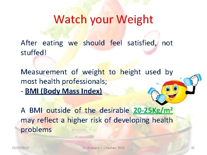 Watch your Weight After eating we should feel satisfied, not stuffed! Measurement of weight