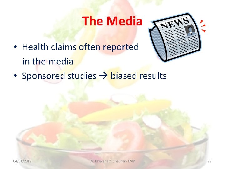 The Media • Health claims often reported in the media • Sponsored studies biased