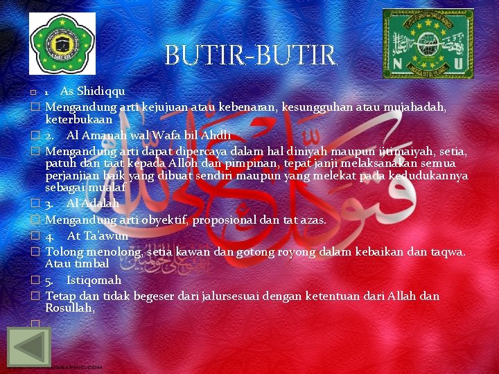 BUTIR-BUTIR � � � As Shidiqqu Mengandung arti kejujuan atau kebenaran, kesungguhan atau mujahadah,