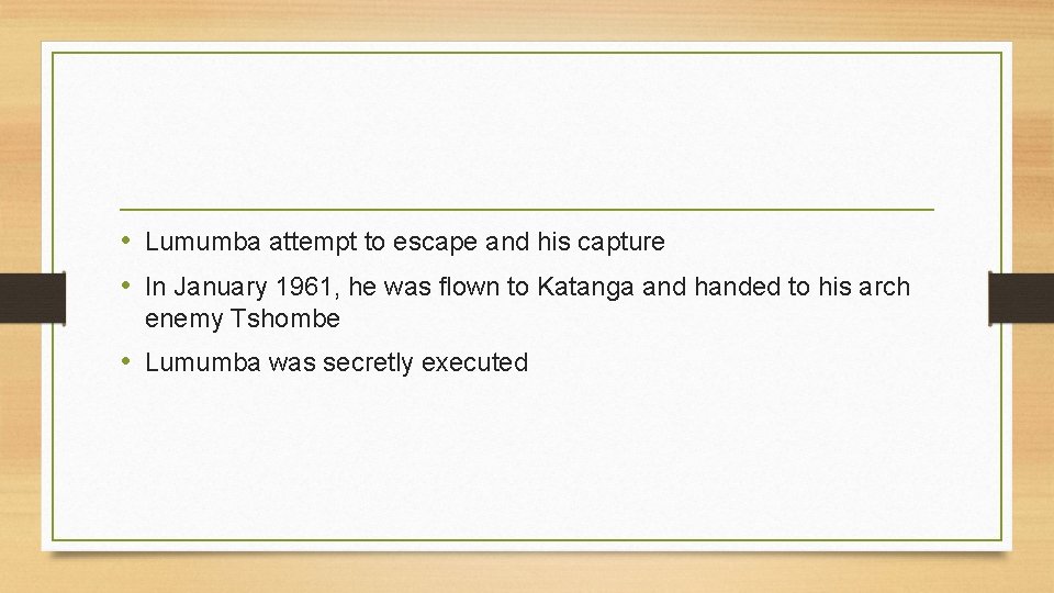  • Lumumba attempt to escape and his capture • In January 1961, he