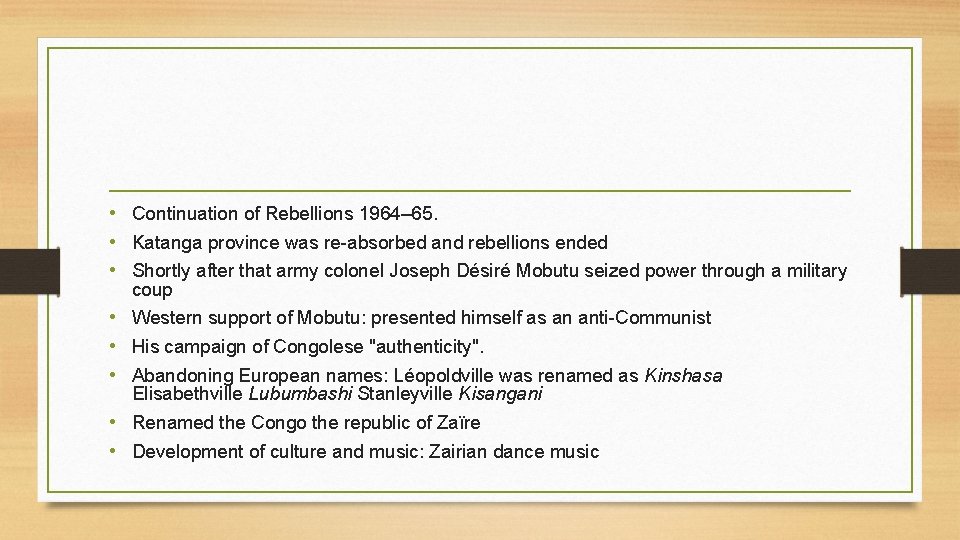  • Continuation of Rebellions 1964– 65. • Katanga province was re-absorbed and rebellions