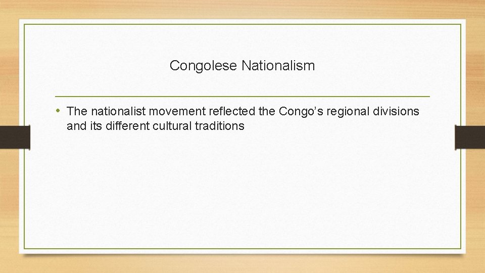 Congolese Nationalism • The nationalist movement reflected the Congo’s regional divisions and its different