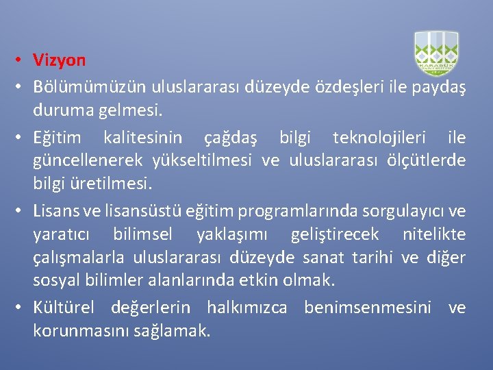  • Vizyon • Bölümümüzün uluslararası düzeyde özdeşleri ile paydaş duruma gelmesi. • Eğitim