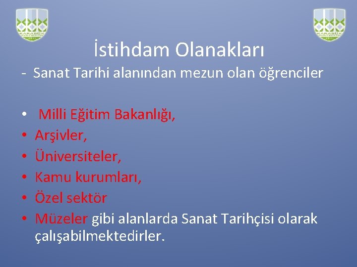 İstihdam Olanakları - Sanat Tarihi alanından mezun olan öğrenciler • • • Milli Eğitim