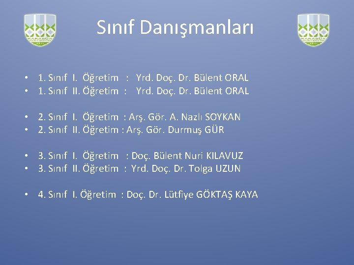Sınıf Danışmanları • 1. Sınıf I. Öğretim : Yrd. Doç. Dr. Bülent ORAL •