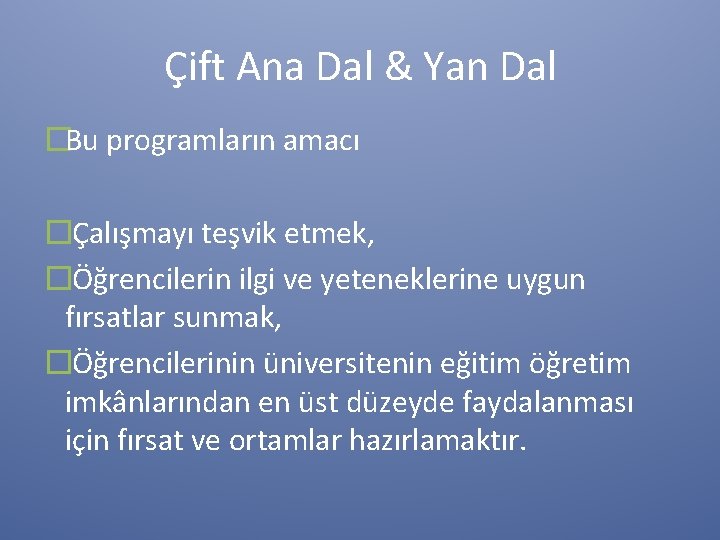 Çift Ana Dal & Yan Dal �Bu programların amacı � Çalışmayı teşvik etmek, �