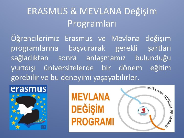 ERASMUS & MEVLANA Değişim Programları Öğrencilerimiz Erasmus ve Mevlana değişim programlarına başvurarak gerekli şartları