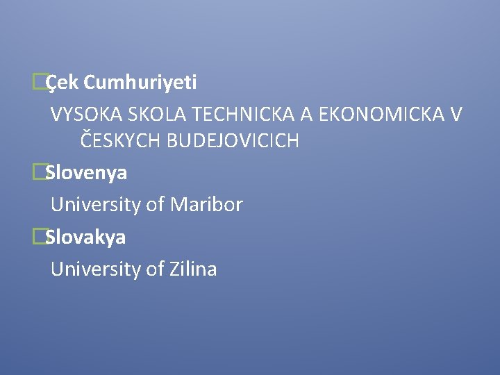 �Çek Cumhuriyeti VYSOKA SKOLA TECHNICKA A EKONOMICKA V ČESKYCH BUDEJOVICICH �Slovenya University of Maribor
