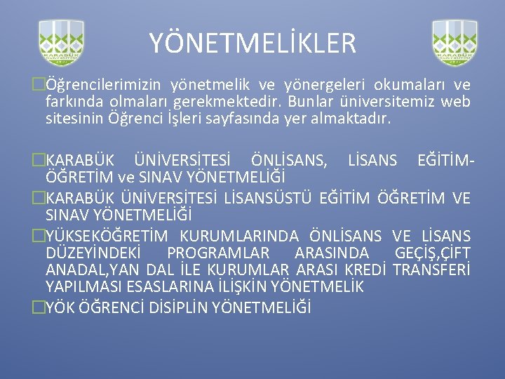 YÖNETMELİKLER �Öğrencilerimizin yönetmelik ve yönergeleri okumaları ve farkında olmaları gerekmektedir. Bunlar üniversitemiz web sitesinin