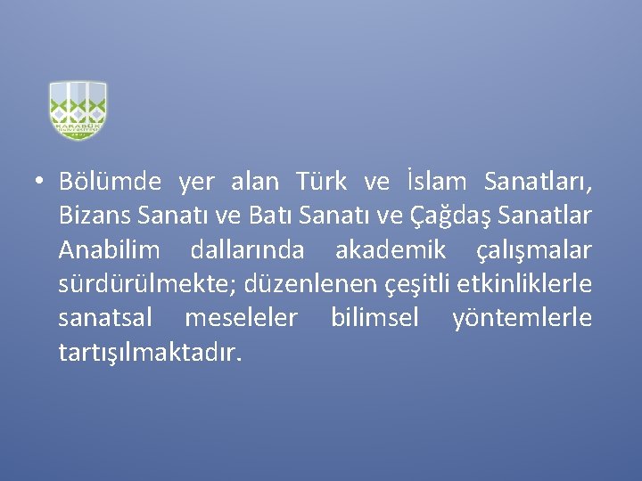  • Bölümde yer alan Türk ve İslam Sanatları, Bizans Sanatı ve Batı Sanatı