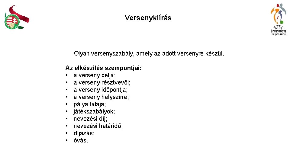 Versenykiírás Olyan versenyszabály, amely az adott versenyre készül. Az elkészítés szempontjai: • a verseny