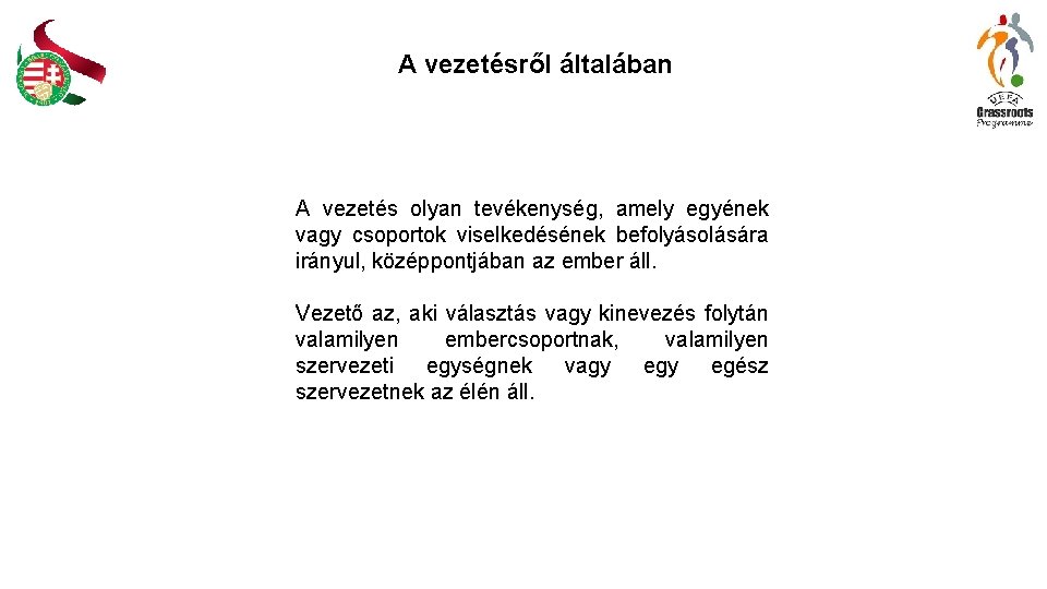 A vezetésről általában A vezetés olyan tevékenység, amely egyének vagy csoportok viselkedésének befolyásolására irányul,