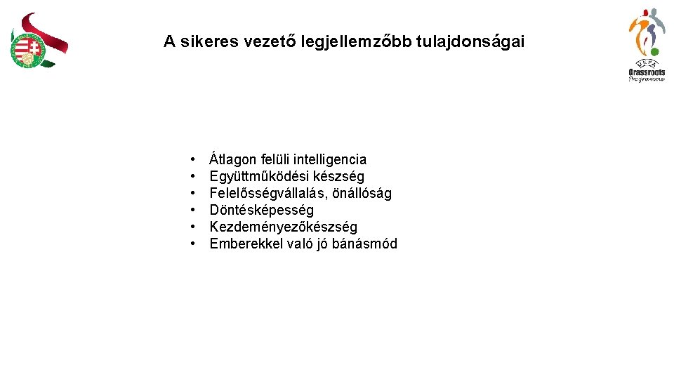 A sikeres vezető legjellemzőbb tulajdonságai • • • Átlagon felüli intelligencia Együttműködési készség Felelősségvállalás,