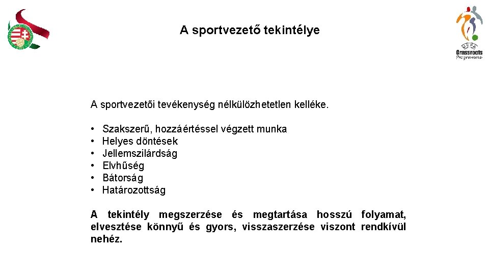 A sportvezető tekintélye A sportvezetői tevékenység nélkülözhetetlen kelléke. • • • Szakszerű, hozzáértéssel végzett