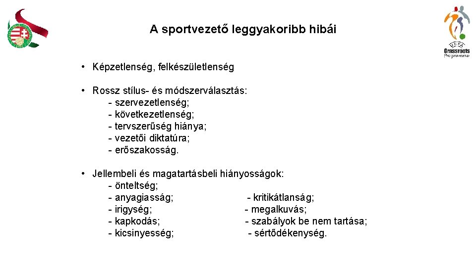 A sportvezető leggyakoribb hibái • Képzetlenség, felkészületlenség • Rossz stílus- és módszerválasztás: - szervezetlenség;